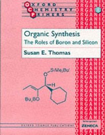 Organic Synthesis: The Role of Boron and Silicon (Oxford Chemistry Primers, 1)