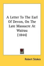 A Letter To The Earl Of Devon, On The Late Massacre At Wairau (1844)