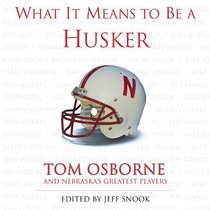 What It Means to Be a Husker: Tom Osborne and Nebraska's Greatest Players