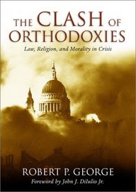 Clash of Orthodoxies: Law, Religion, and Morality in Crisis