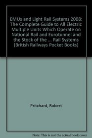 EMUs and Light Rail Systems 2008: The Complete Guide to All Electric Multiple Units Which Operate on National Rail and Eurotunnel and the Stock of the ... Rail Systems (British Railways Pocket Books)