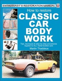 How to Restore Classic Car Bodywork: Tips, Techniques  Steps by Step Procedures (Veloce Enthusiast's Restoration Manual Series)