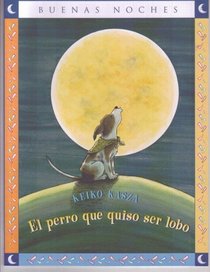 El perro que quiso ser lobo/ The Dog Who Cried Wolf (Buenas Noches) (Spanish Edition)