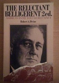 The Reluctant Belligerent: American Entry Into World War II