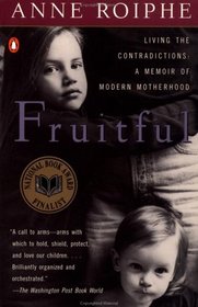 Fruitful: Living the Contradictions : A Memoir of Modern Motherhood