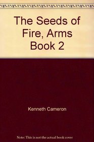 The Seeds of Fire (Arms, Bk 2)