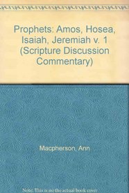Prophets: Amos, Hosea, Isaiah, Jeremiah v. 1 (Scripture Discussion Commentary)