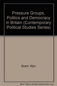 Pressure Groups, Politics and Democracy in Britain (Contemporary Political Studies Series)