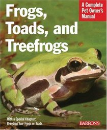 Frogs, Toads, and Treefrogs (Complete Pet Owner's Manual)