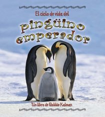 El Ciclo De Vida Del Pinguino Emperador/ The Life Cycle of an Emperor Penguin (Ciclo De Vida / the Life Cycle) (Spanish Edition)