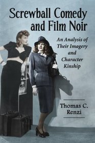 Screwball Comedy and Film Noir: An Analysis of Their Imagery and Character Kinship