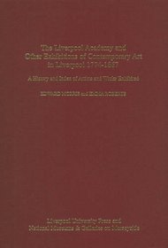 Liverpool Academy and Other exhibitions of Contemporary Art in Liverpool, 1774-1867: A History and Index of Artists and Works Exhibited