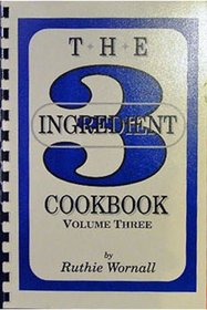 The Three (3) Ingredient Cookbook, Volume Three (3)