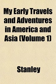 My Early Travels and Adventures in America and Asia (Volume 1)