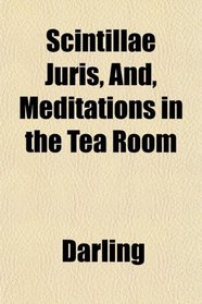 Scintillae Juris, And, Meditations in the Tea Room