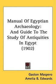 Manual Of Egyptian Archaeology: And Guide To The Study Of Antiquities In Egypt (1902)