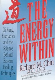 The Energy Within: Qi Kung, Energetics, and the Science Behind Eastern Healing Techniques