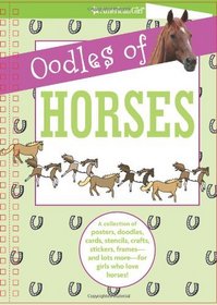Oodles of Horses: A Collection of Posters, Doodles, Cards, Stencils, Crafts, Stickers, Framesand Lots Morefor Girl (American Girl) (Just for Fun)