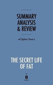 Summary, Analysis & Review of Sylvia Tara's the Secret Life of Fat by Instaread