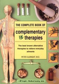 The Complete Book of Complementary Therapies: The Best Known Alternative Therapies to Relieve Everyday Ailments