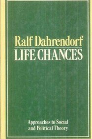 Life Chances: Approaches to Social and Political Theory