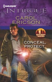Conceal, Protect (Brothers in Arms: Fully Engaged, Bk 2) (Brothers in Arms, Bk 6) (Harlequin Intrigue, No 1415)