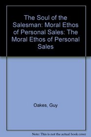 The Soul of the Salesman: The Moral Ethos of Personal Sales