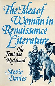 IDEA OF WOMAN IN RENAISSANCE LITERATURE: FEMININE RECLAIMED