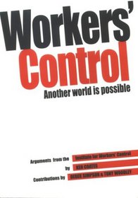 Workers' Control: Another World Is Possible: Arguments from the Institute for Workers' Control