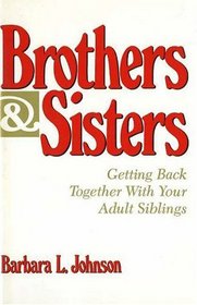 Brothers & Sisters: Getting Back Together With Your Adult Siblings