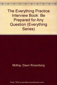 The Everything Practice Interview Book: Be Prepared for Any Question (Everything Series)