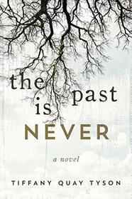 The Past Is Never: A Novel