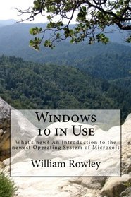 Windows 10 in Use: What's new? An Introduction to the newest Operating System of Microsoft