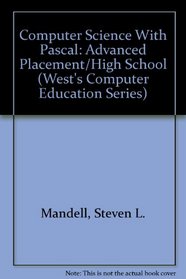 Computer Science With Pascal: Advanced Placement/High School (West's Computer Education Series)