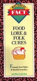 Food Lore & Folk Cures: Fantastic Food Fables and Fanciful Remedies (Matters of Fact)