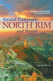 Grand Canyon's North Rim and Beyond: A Guide to the North Rim and the Arizona Strip
