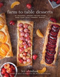 Farm-to-Table Desserts: 80 Seasonal Organic Recipes Made from Your Local Farmers? Market