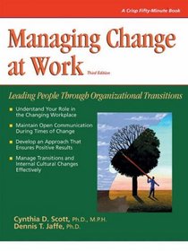 Managing Change at Work: Leading People Through Organizational Transitions (Crisp Fifty-Minute Books (Paperback))