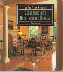 Decorating With Architectural Details (For Your Home Series)