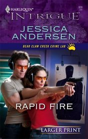 Rapid Fire (Bear Claw Creek Crime Lab, Bk 3) (Harlequin Intrigue, No 928) (Larger Print)