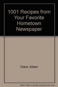 1001 Recipes from Your Favorite Hometown Newspaper: Family Recipes from Local Newspapers Across America
