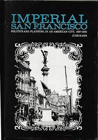 Imperial San Francisco: Politics and Planning in an American City, 1897-1906