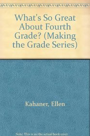 What's So Great About Fourth Grade? (Making the Grade Series)