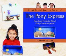 The Pony Express: Hands-On Projects About Early Communication (Quasha, Jennifer. Great Social Studies Projects.)