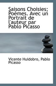 Saisons Choisies; Pomes. Avec un Portrait de l'auteur par Pablo Picasso (French Edition)