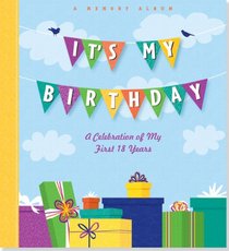 It's My Birthday: A Celebration of My First 18 Years (A Memory Album and Keepsake Journal)