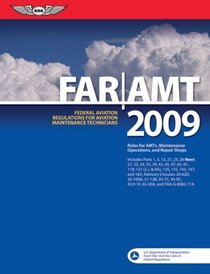 FAR/AMT 2009: Federal Aviation Regulations for Aviation Maintenance Technicians (FAR/AIM series)