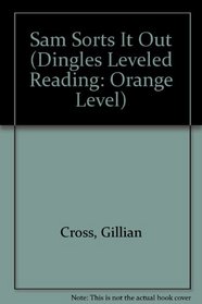 Sam Sorts It Out (Dingles Leveled Reading: Orange Level)