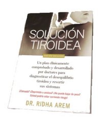 La Solucion Tiroidea: Un Plan Clinicamente Comprobado y Desarrollado Por Doctores Para Diagnosticar El Desequilibrio Tiroideo y Revertir Sus (Spanish Edition)
