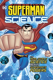 Superman Science: The Real-World Science Behind Superman's Powers (Dc Super Heroes)